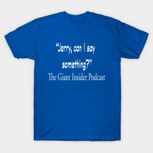 Jerry, can I say something? T-Shirt